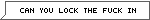 can you lock the fuck in